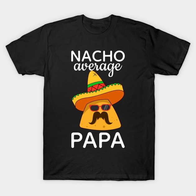 Nacho Average Papa Cinco de Mayo Dad T-Shirt by FabulousDesigns